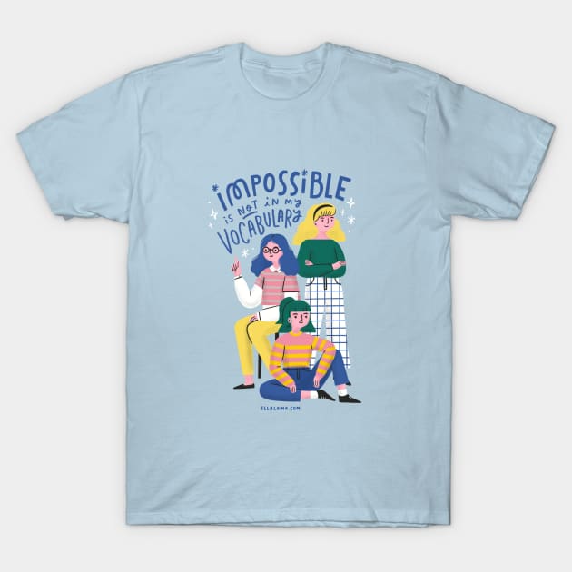 Impossible Is Not in My Vocabulary T-Shirt by Ella Lama